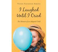 I Laughed Until I Cried: The Memoir of an Adopted Child