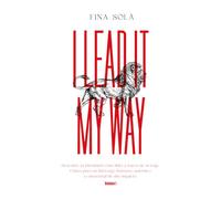 I LEAD IT MY WAY: Descubre tu identidad como líder a través de tu viaje. Claves para un liderazgo humano, auténtico y emocional de alto impacto.: 1 ... y humanista de alto impacto I lead it my way)