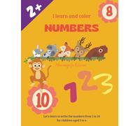 I learn and color NUMBERS: Let's learn to write the numbers from 1 to 10, for children aged 2 to 4