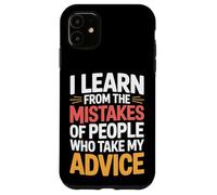 I Learn From Others' Mistakes Who Take My Advice - Case for iPhone 11