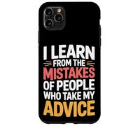 I Learn From Others' Mistakes Who Take My Advice - Case for iPhone 11 Pro Max