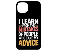 I Learn From Others' Mistakes Who Take My Advice - Case for iPhone 13