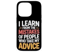 I Learn From Others' Mistakes Who Take My Advice - Case for iPhone 14 Pro