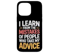 I Learn From Others' Mistakes Who Take My Advice - Case for iPhone 14 Pro Max