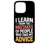 I Learn From Others' Mistakes Who Take My Advice - Case for iPhone 15 Pro Max