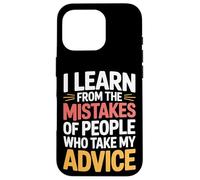 I Learn From Others' Mistakes Who Take My Advice - Case for iPhone 16 Pro