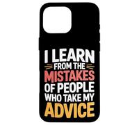 I Learn From Others' Mistakes Who Take My Advice - Case for iPhone 16 Pro Max