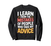 I Learn From Others' Mistakes Who Take My Advice - Sweatshirt