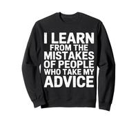 I Learn From Others' Mistakes Who Take My Advice - Sweatshirt