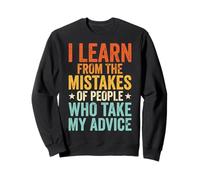 I Learn From The Mistakes Of People Who Take My Advice Sweatshirt
