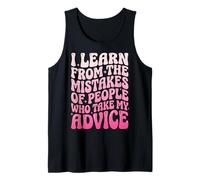 I Learn from The Mistakes of People Who Take My Advice Tank Top