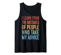 I Learn from The Mistakes of People Who Take My Advice Tank Top