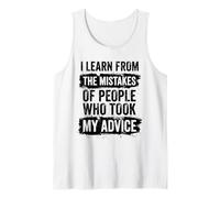 I Learn from The Mistakes of People Who Took My Advice Funny Tank Top