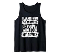 I Learn from The Mistakes of People Who Took My Advice Funny Tank Top