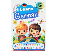 I Learn German, Activity Book for Kids Ages 4, 5, and 6: Workbook: over 100 Exercises, Alphabet, Tracing Words, Vocabulary, Numbers, Coloring and plenty of Games to Learn to Read and Write in German