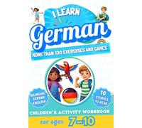 I Learn German: Bilingual Activity Workbook for Children Ages 7-10: More Than 130 Exercises and Games, 10 Illustrated Stories to Read