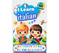 I Learn Italian, Activity Book for Kids Ages 4, 5, and 6: Workbook: over 100 Exercises, Alphabet, Tracing Words, Vocabulary, Numbers, Coloring and plenty of Games to Learn to Read and Write in Italian