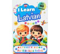 I Learn Latvian, Activity Book for Kids Ages 4 - 5 - 6: Over 100 Exercises - Learn to Read and Write in Latvian