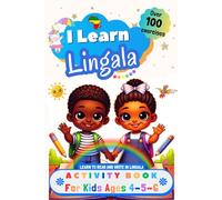 I Learn Lingala, Activity Book for Kids Ages 4 - 5 - 6: Over 100 Exercises - Learn to Read and Write in Lingala