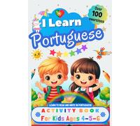 I Learn Portuguese, Activity Book for Kids Ages 4, 5, and 6: Workbook: over 100 Exercises, Alphabet, Tracing Words, Vocabulary, Numbers, Coloring and ... to Learn to Read and Write in Portuguese