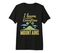 I Learn Something Everytime I Go Into The Mountains Premium T-Shirt
