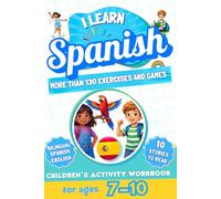 I Learn Spanish: Bilingual Activity Workbook for Children Ages 7-10: More Than 130 Exercises and Games, 10 Illustrated Stories to Read