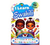 I Learn Swahili, Activity Book for Kids Ages 4 - 5 - 6: Over 100 Exercises - Learn to Read and Write in Swahili