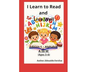 I Learn to Read and Live Well: earning Letters with Simple Words and Easy Drawings
