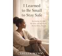 I Learned to Be Small to Stay Safe: Reclaiming My Life, My Voice, and My Worth Beyond Being Needed