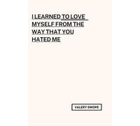 I learned to love myself from the way that you hated me