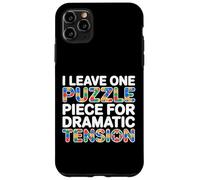 I LEAVE ONE PUZZLE PIECE FOR DRAMATIC TENSION Case for iPhone 11 Pro Max
