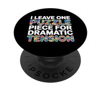 I LEAVE ONE PUZZLE PIECE FOR DRAMATIC TENSION PopSockets Adhesive PopGrip