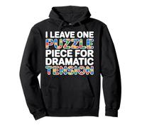 I LEAVE ONE PUZZLE PIECE FOR DRAMATIC TENSION Pullover Hoodie