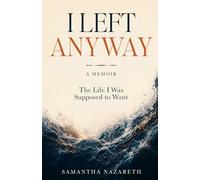 I Left Anyway: The Life I Was Supposed to Want