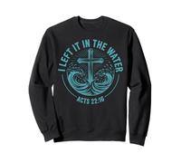 I Left It In The Water Acts 22:16 Baptism Bible Verse Sweatshirt