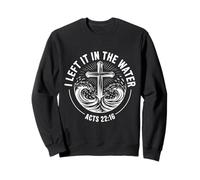 I Left It In The Water Acts 22:16 Bible Verse Sweatshirt