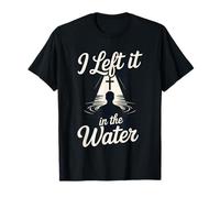 I Left It in The Water Christian Faith Baptism Jesus Quote T-Shirt