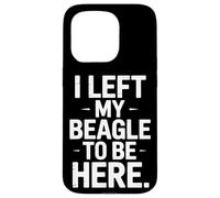 I Left My Beagle To Be Here For Dog Lovers Only Case for iPhone 15 Pro