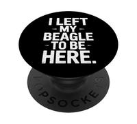 I Left My Beagle To Be Here For Dog Lovers Only PopSockets Adhesive PopGrip