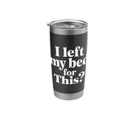 I Left My Bed for This Tired Exhausted Meme |- Stainless Steel Insulated Tumbler