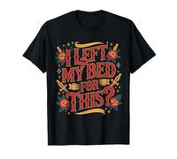 I Left My Bed for This Tired Exhausted Meme |- T-Shirt