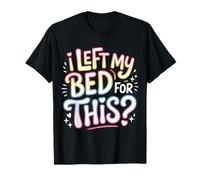 I Left My Bed for This Tired Exhausted Meme ||- T-Shirt