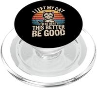 I Left My Cat To Be Here This Better Be Good PopSockets PopGrip for MagSafe
