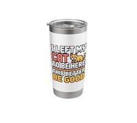 I Left My Cat to Be Here This Better Be Good Stainless Steel Insulated Tumbler
