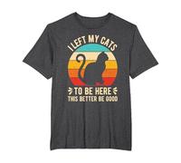 I Left My Cats to BE HERE This Better BE Good T-Shirt, Men's Big and Tall, Dark Heather Grey, 6X Tall