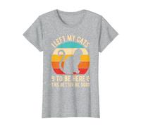 I Left My Cats to BE HERE This Better BE Good T-Shirt, Women, Heather Grey, Medium