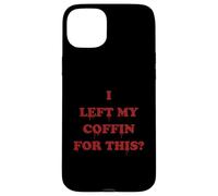 I Left My Coffin For This? Funny Bloody Goth Vampire Quote Case for iPhone 15 Plus