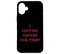 I Left My Coffin For This? Funny Bloody Goth Vampire Quote Case for iPhone 16 Plus