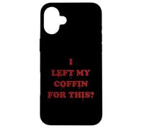 I Left My Coffin For This? Funny Bloody Goth Vampire Quote Case for iPhone 16 Plus