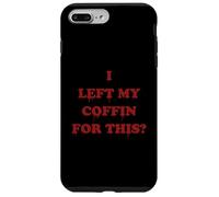 I Left My Coffin For This? Funny Bloody Goth Vampire Quote Case for iPhone 7 Plus/8 Plus